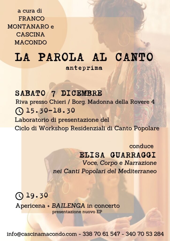 LA PAROLA AL CANTO: anteprima - 15.30/18.30: Laboratorio di Canto Popolare a cura di ELISA GUARRAGGI: anteprima del Ciclo di workshop residenziali “Parola al Canto” che si terrà tra Gennaio-Aprile 2025 - 19.30/20.30: Apericena - 21.00: Concerto del complesso di Elisa Guarraggi "BAILENGA", con presentazione del nuovo EP Parola al Canto è un luogo dove la voce trova la sua libertà espressiva. In questo spazio creativo, esploreremo insieme le radici del canto tradizionale, attingendo ad un repertorio che va dalla cultura agro-pastorale del Mediterraneo (tradizione di canto e tamburo del Sud Italia) fino ai canti della cultura vodoo di discendenza africana. Durante questa sessione di anteprima, i/le partecipanti saranno guidate/i a scoprire la propria voce attraverso esercizi vocali, improvvisazioni e tecniche di respirazione, che favoriranno un approccio spontaneo e autentico al canto. Utilizzeremo il repertorio del canto popolare come strumento di connessione, imparando a riconoscere e valorizzare la dimensione narrativa del Canto. Apprenderemo un canto di tradizione orale lavorando sull’ascolto e l’evocazione dei suoni e timbri specifici da cui proviene. Per farlo ci serviremo di pratiche performative collettive che illuminano l’immaginazione e pongono l’accento sull’espressione creativa dello strumento corpo-voce di ciascuno. L'uso del circular singing ci permetterà di sperimentare la bellezza dell'armonia e della partecipazione collettiva, dove ogni voce ha un ruolo unico e fondamentale, e diventa più chiara e presente proprio grazie alla presenza del coro. Vi potranno servire: abiti comodi, acqua, penna, quaderno e registratore. ELISA GUARRAGGI È una cantante, attrice, formatrice e ricercatrice indipendente italiana. Da 7 anni si occupa dello studio dello strumento Corpo-Voce, della narrazione teatrale e del Canto di Tradizione orale. Tale formazione si unisce a quella universitaria psicologica e pedagogica. Dal 2022, in Italia ed all’estero, realizza percorsi di formazione e divulgazione del Canto Popolare che accompagnano ogni allievo/a alla conoscenza del proprio strumento Corpo-Voce, alla liberazione di una propria creatività vocale ed allo sviluppo dell’espressione narrativa nel Canto. Repertorio e studio di canti di tradizione orale provenienti principalmente da: Nord, Centro e Sud Italia, canti di lavoro (es. repertorio delle mondariso) e della resistenza partigiana, Corsica, voodoo haitiano, dengbej curdo, Albania, canti arbereshe calabresi, Grecia (rebetiko). INFO, COSTI e PRENOTAZIONI: 50 € - tutto compreso: Laboratorio + Apericena + Concerto 15 € - Apericena + Concerto Per iscriversi al Workshop di Canto (max 20 posti) è necessario inviare la quota al seguente IBAN: IT73Y0 3069 0960 6100 0000 13268 inserendo nella causale la dicitura “contributo Parola al Canto”, poi inviare ricevuta o foto alla nostra mail: info@cascinamacondo.com Per info telefono: 338 70 61 547 (Franco) 340 70 53 284 (Anna)